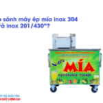 So sánh máy ép mía inox 304 và inox 201/430
