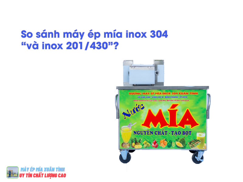 So sánh máy ép mía inox 304 và inox 201/430 So sánh máy ép mía inox 304 và inox 201/430